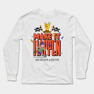 Make It Happen Become A Doctor- Medical Student In Medschool Funny Gift For Nurse & Doctor Medicine Long Sleeve T-Shirt